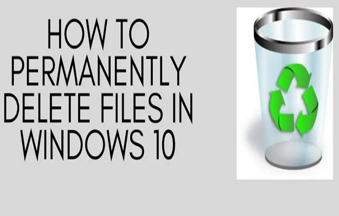 How To Permanently Delete Files In Windows 10